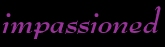 impassioned: home